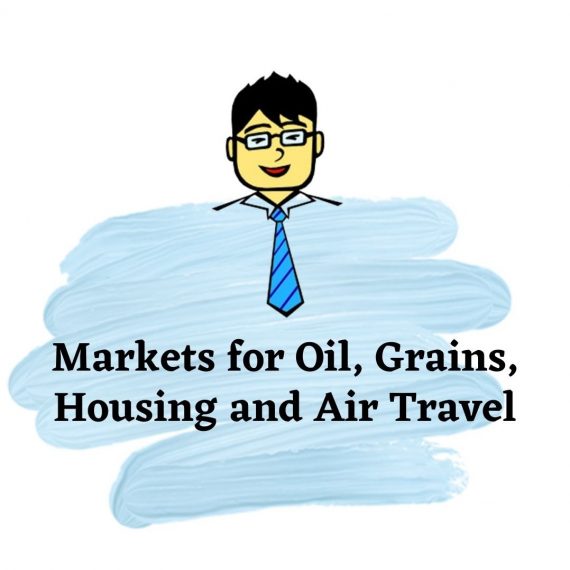 Markets for Oil, Grains, Housing and Air Travel