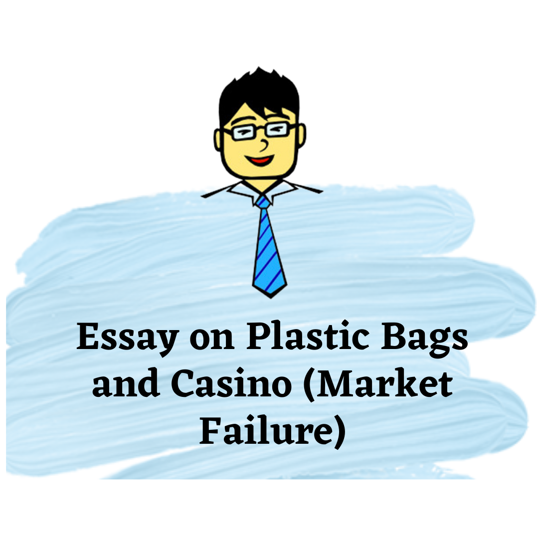Essay On Plastic Bags And Casino (Market Failure) | Economics Tuition Online