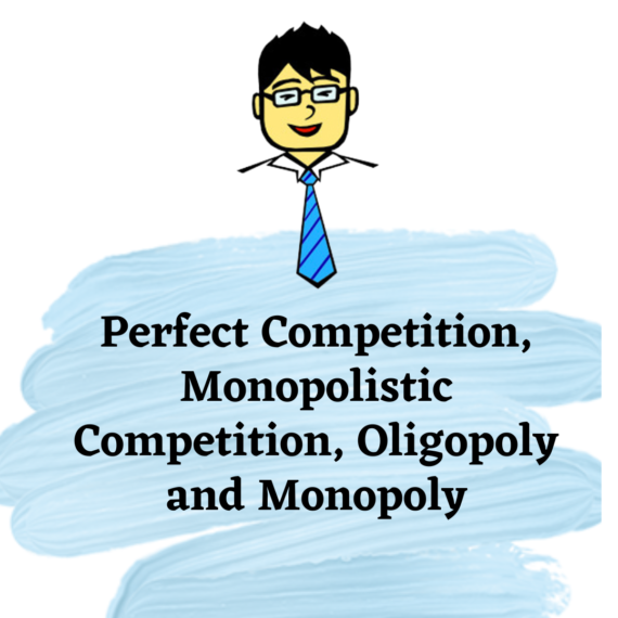 Perfect Competition, Monopolistic Competition, Oligopoly and Monopoly